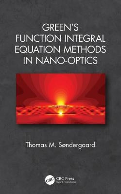 Green's Function Integral Equation Methods in Nano-Optics by Søndergaard, Thomas M.