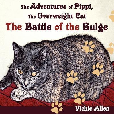 The Adventures of Pippi, the Overweight Cat: The Battle of the Bulge by Allen, Vickie