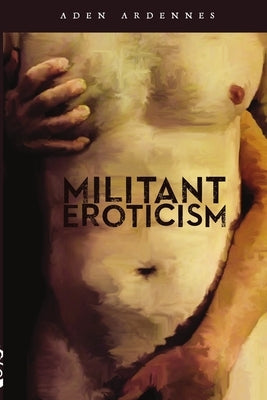 Militant Eroticism by Ardennes, Aden