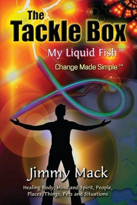 The Tackle Box: My Liquid Fish - Change Made Simple by Mack, Jimmy