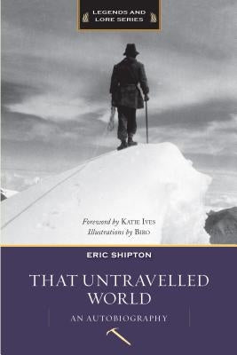 That Untravelled World: An Autobiography by Shipton, Eric