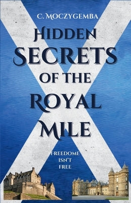 Hidden Secrets Of The Royal Mile by Moczygemba, Charron