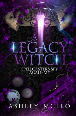 A Legacy Witch: A Supernatural Spy Academy Series by McLeo, Ashley