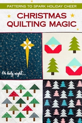 Christmas Quilting Magic: Patterns to Spark Holiday Cheer by Pope, Riley