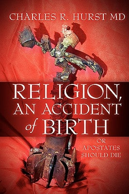 Religion, An Accident of Birth by Hurst, Charles R.