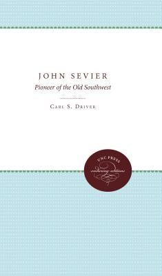 John Sevier: Pioneer of the Old Southwest by Driver, Carl S.