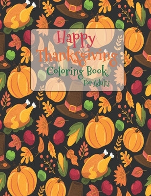 Happy Thanksgiving Coloring Book For Adults: The Ultimate Happy Thanksgiving and Fall Harvest Children's Coloring Book with Fall Cornucopias Leaves Ap by Felix, Asher Evangeline