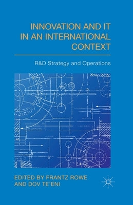Innovation and IT in an International Context: R&D Strategy and Operations by Rowe, F.