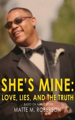 She's Mine: Love, Lies, and the Truth by Roberson, Mattie M.