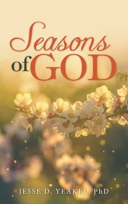 Seasons of God by Yeakel, Jesse D.
