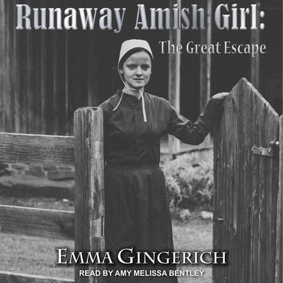 Runaway Amish Girl: The Great Escape by Bentley, Amy Melissa