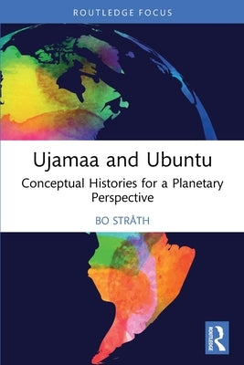 Ujamaa and Ubuntu: Conceptual Histories for a Planetary Perspective by Stråth, Bo