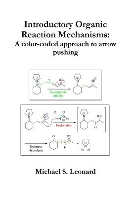 Introductory Organic Reaction Mechanisms: A color-coded approach to arrow pushing by Leonard, Michael