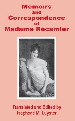 Memoirs & Correspondence of Madame Recamier by Luyster, Isaphene M.