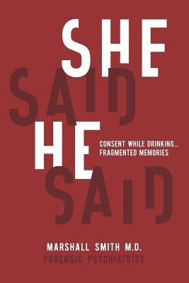 She Said He Said: Consent While Drinking Fragmented Memories by Smith MD, Marshall Henry
