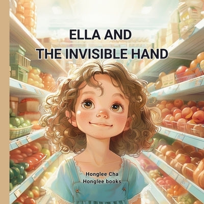 Ella and the Invisible Hand by Cha, Honglee