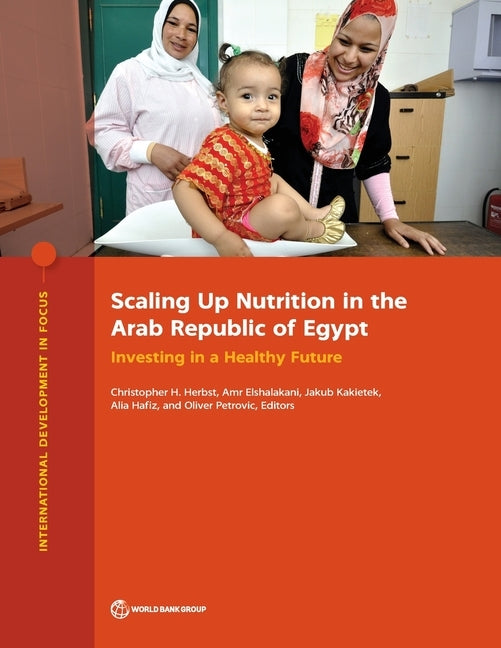 Scaling Up Nutrition in the Arab Republic of Egypt: Investing in a Healthy Future by Herbst, Christopher H.