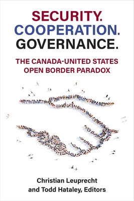 Security. Cooperation. Governance.: The Canada-United States Open Border Paradox by Leuprecht, Christian