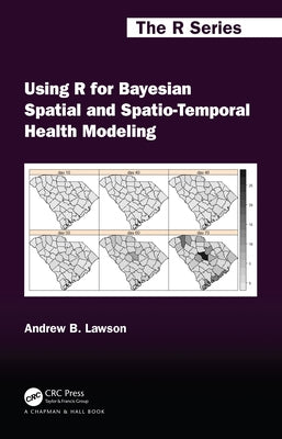 Using R for Bayesian Spatial and Spatio-Temporal Health Modeling by Lawson, Andrew B.