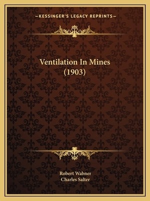 Ventilation in Mines (1903) by Wabner, Robert