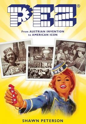 Pez: From Austrian Invention to American Icon by Peterson, Shawn