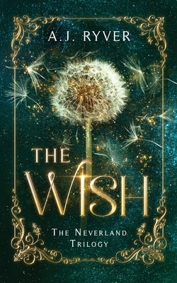 The Wish: The Neverland Trilogy by Ryver, A. J.