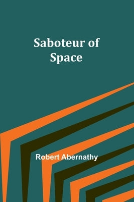 Saboteur of Space by Abernathy, Robert