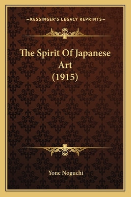 The Spirit Of Japanese Art (1915) by Noguchi, Yone