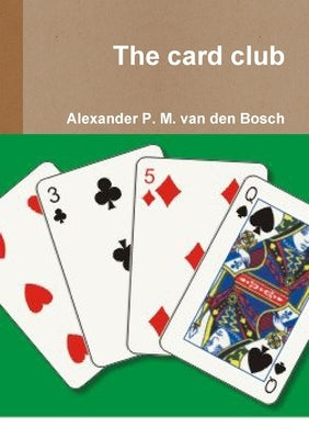 The card club by Van Den Bosch, Alexander P. M.