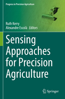 Sensing Approaches for Precision Agriculture by Kerry, Ruth