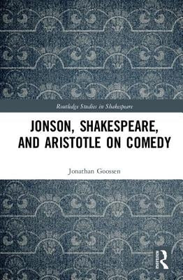 Jonson, Shakespeare, and Aristotle on Comedy by Goossen, Jonathan