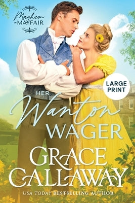 Her Wanton Wager (Large Print): A Steamy Enemies to Lovers Regency Romance by Callaway, Grace