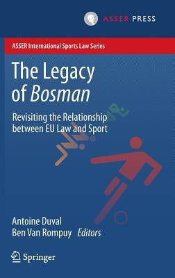 The Legacy of Bosman: Revisiting the Relationship Between Eu Law and Sport by Duval, Antoine