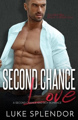 Second Chance Love: A Second Chance Bad Boy Romance by Splendor, Luke