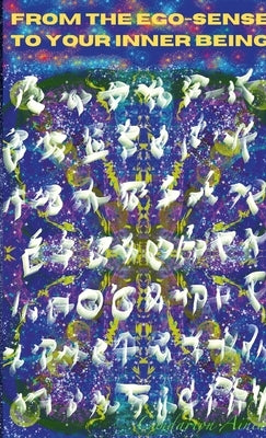 From the Ego-Sense to Your Inner Being: A New Edenic Society under God by Ainiu, Cyndarion