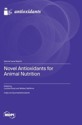 Novel Antioxidants for Animal Nutrition by Rossi, Luciana