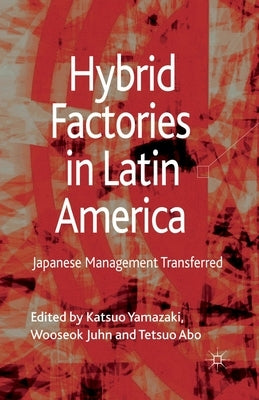 Hybrid Factories in Latin America: Japanese Management Transferred by Yamazaki, Katsuo
