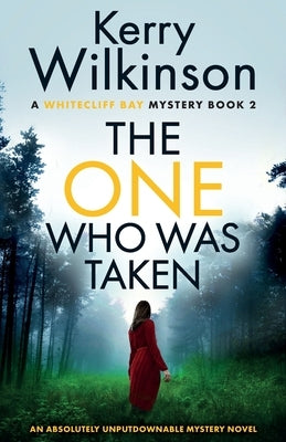 The One Who Was Taken: An absolutely unputdownable mystery novel by Wilkinson, Kerry