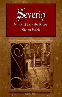 Severin: A Tale of Jack the Ripper by Webb, Simon