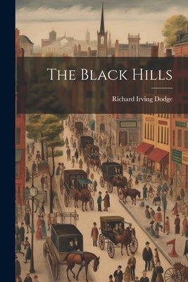 The Black Hills by Dodge, Richard Irving