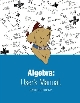Algebra User Manual: International Edition by Rojas Perez, Gabriel G.
