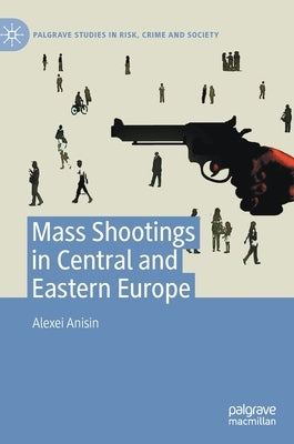 Mass Shootings in Central and Eastern Europe by Anisin, Alexei