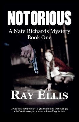 Notorious: A Nate Richards Mystery - Book One by Ellis, Ray
