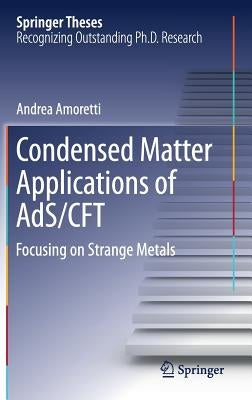 Condensed Matter Applications of Ads/Cft: Focusing on Strange Metals by Amoretti, Andrea
