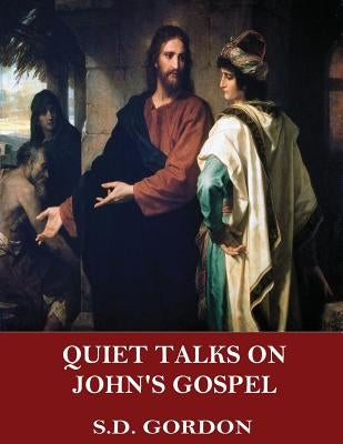 Quiet Talks on John's Gospel by Gordon, S. D.
