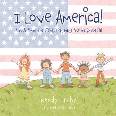I Love America!: A Book About the Rights that Make America so Special by Troby, Wendy