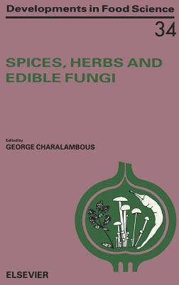 Spices, Herbs and Edible Fungi: Volume 34 by Charalambous, G.