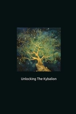 Unlocking The Kybalion by Crowley, Lucian