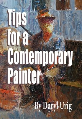 Tips for a contemporary painter by Urig, Daryl
