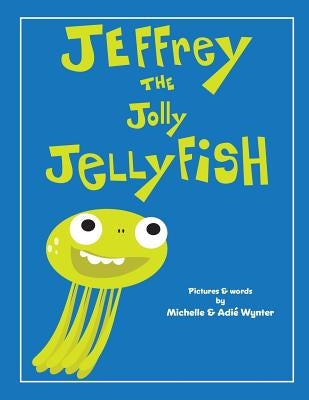 Jeffrey the Jolly Jellyfish by Wynter, Adie